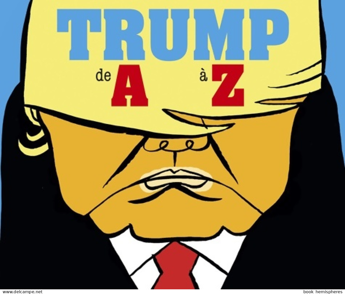 Trump De A à Z (2017) De Hervé Bourhis - Autres & Non Classés