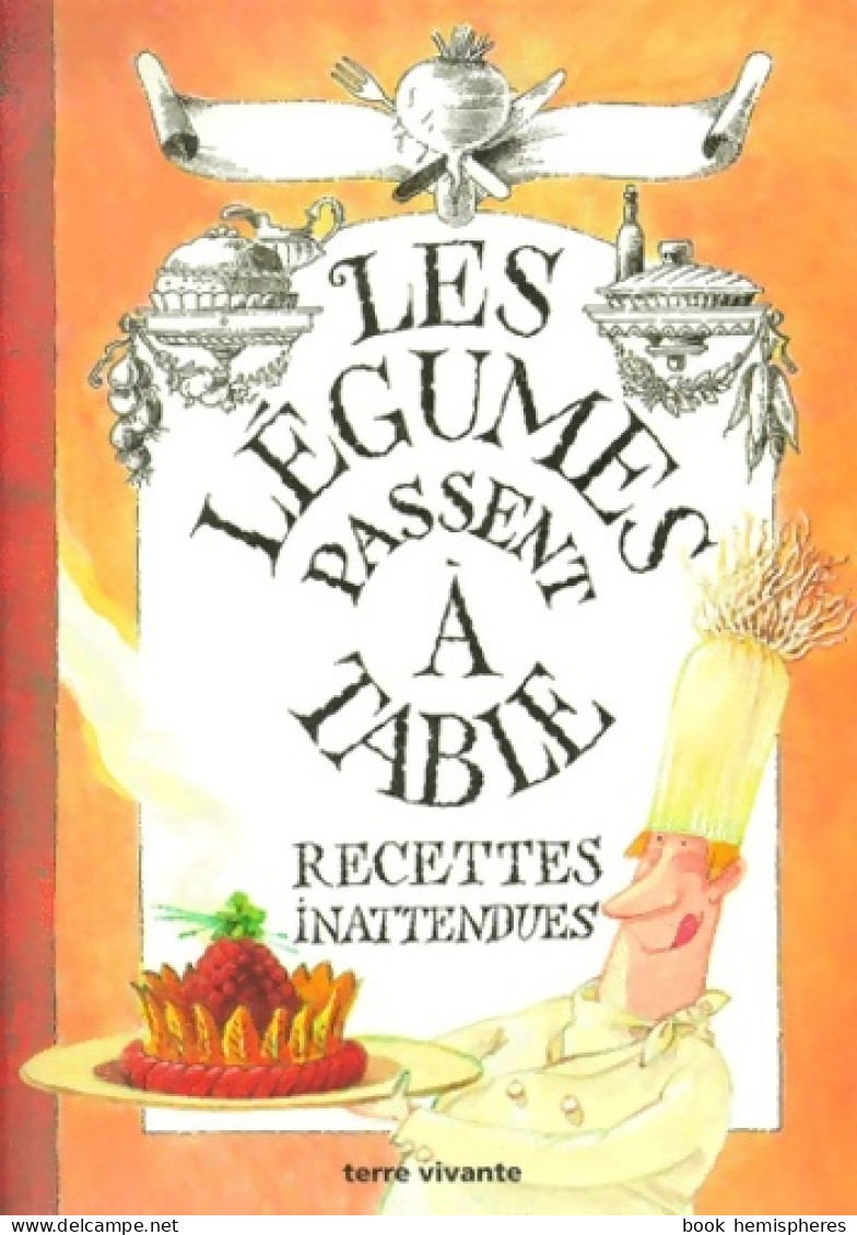 Les Légumes Passent à Table - Recettes Inattendues (2001) De Collectif - Gastronomie