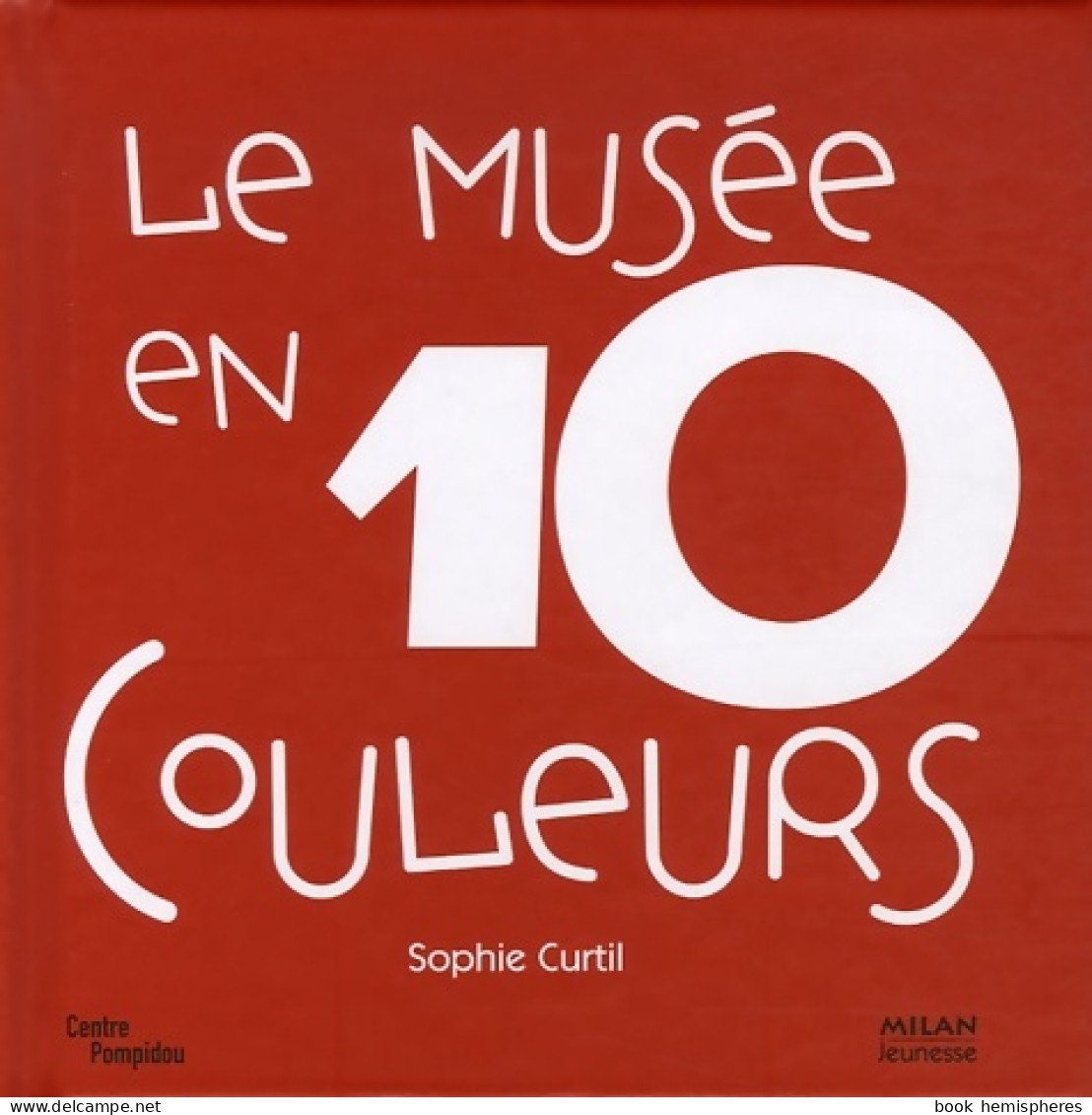 Le Musée En 10 Couleurs : 10 Oeuvres Des Collections Du Musée National D'art Moderne à Paris (2006) De So - Arte