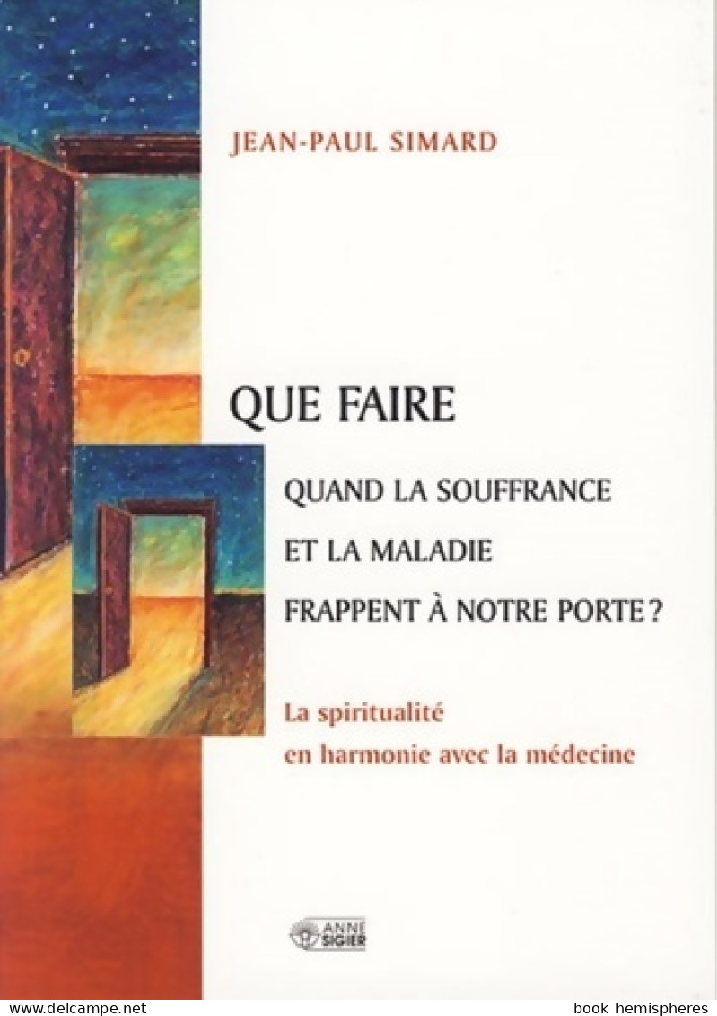 Que Faire Quand La Souffrance Et La Maladie Frappent à Notre Porte ? : La Spiritualité En Harmonie Ave - Religion