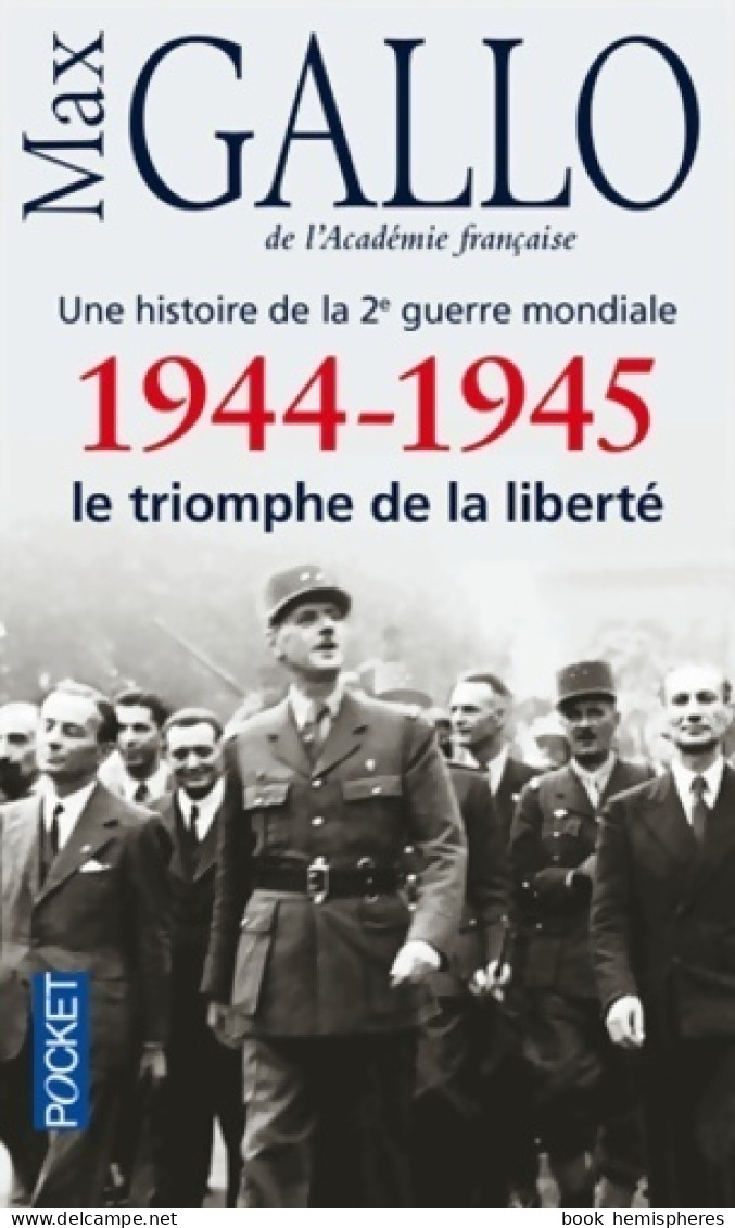 Une Histoire De La Seconde Guerre Mondiale : 1944-1945, Le Triomphe De La Liberté (2012) De Max Gallo - Oorlog 1939-45