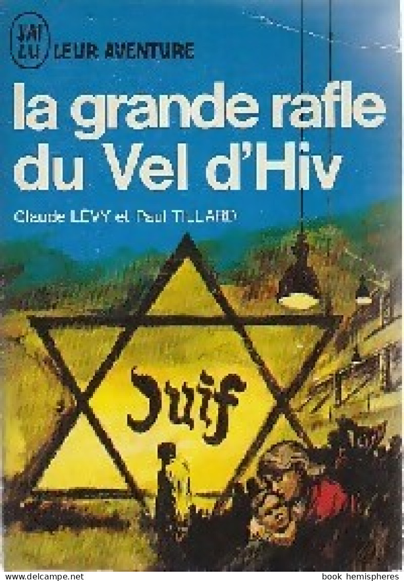 La Grande Rafle Du Vel D'Hiv. 16 Juillet 1942 (1968) De Claude ; Valance Georges Lévy - Guerre 1939-45