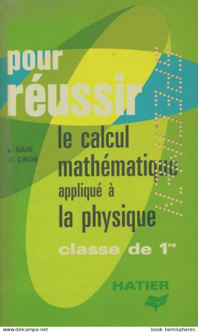 Le Calcul Mathématique Appliqué à La Physique 1ère (1973) De L Sais - 12-18 Years Old