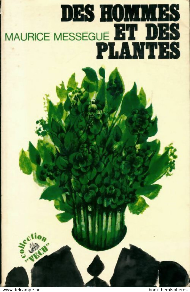 Des Hommes Et Des Plantes (1971) De Maurice Mességué - Nature