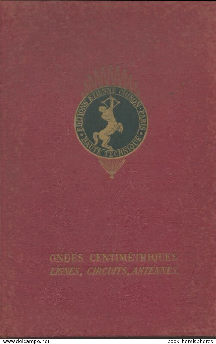 Ondes Centimétriques : Lignes, Circuits, Antennes (1955) De G Goudet - Sciences