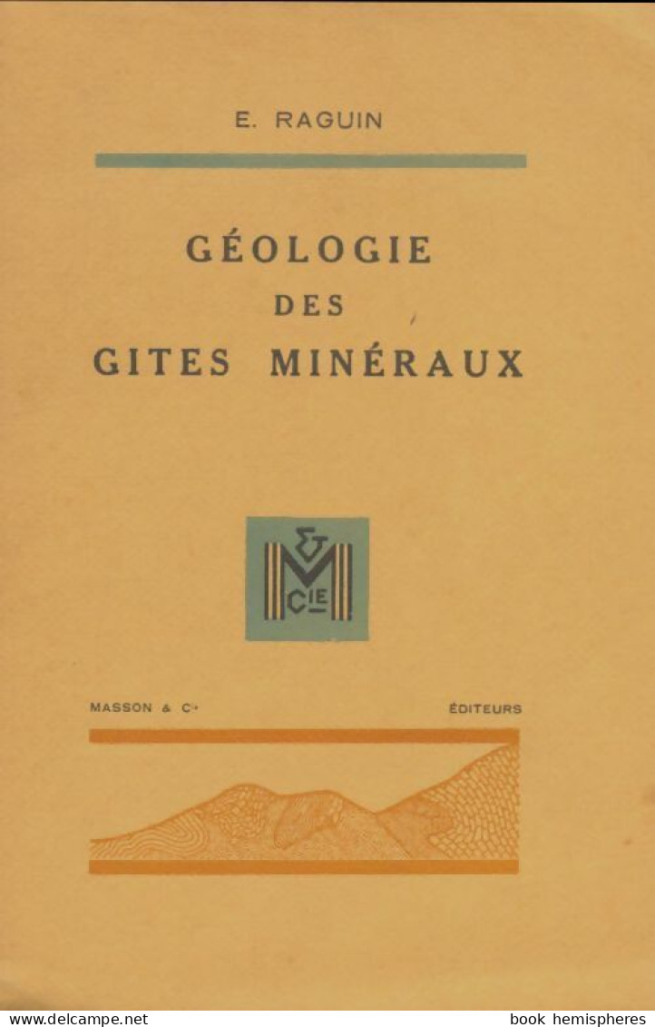 Géologie Des Gîtes Minéraux (1949) De Eugène Raguin - Sciences