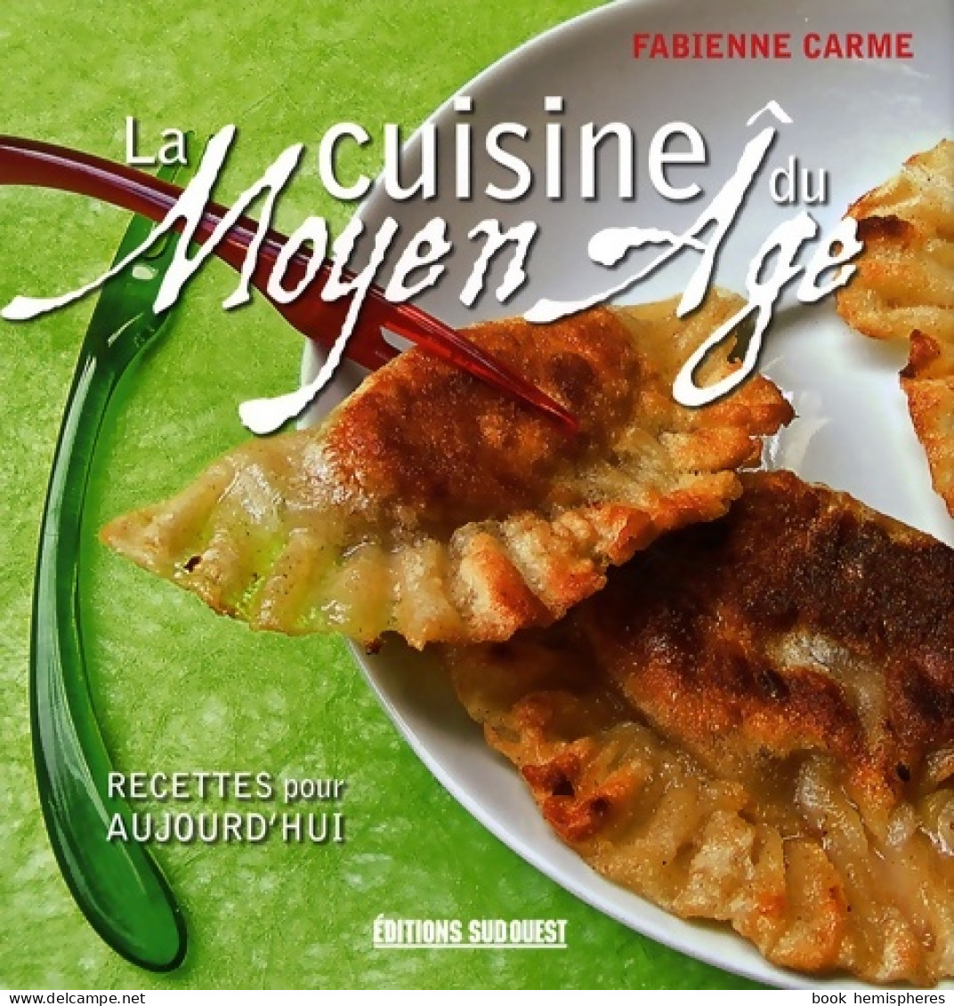 Cuisine Du Moyen-Age (2008) De CARME Fabienne - Gastronomie