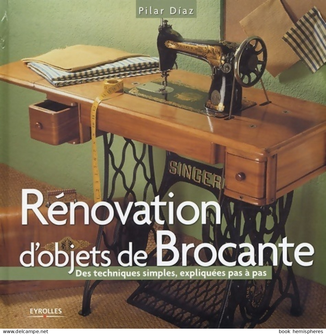 Renovation D'objets De Brocante Des Techniques Simples Expliquees Pas A Pas (2005) De Diaz P. - Voyages