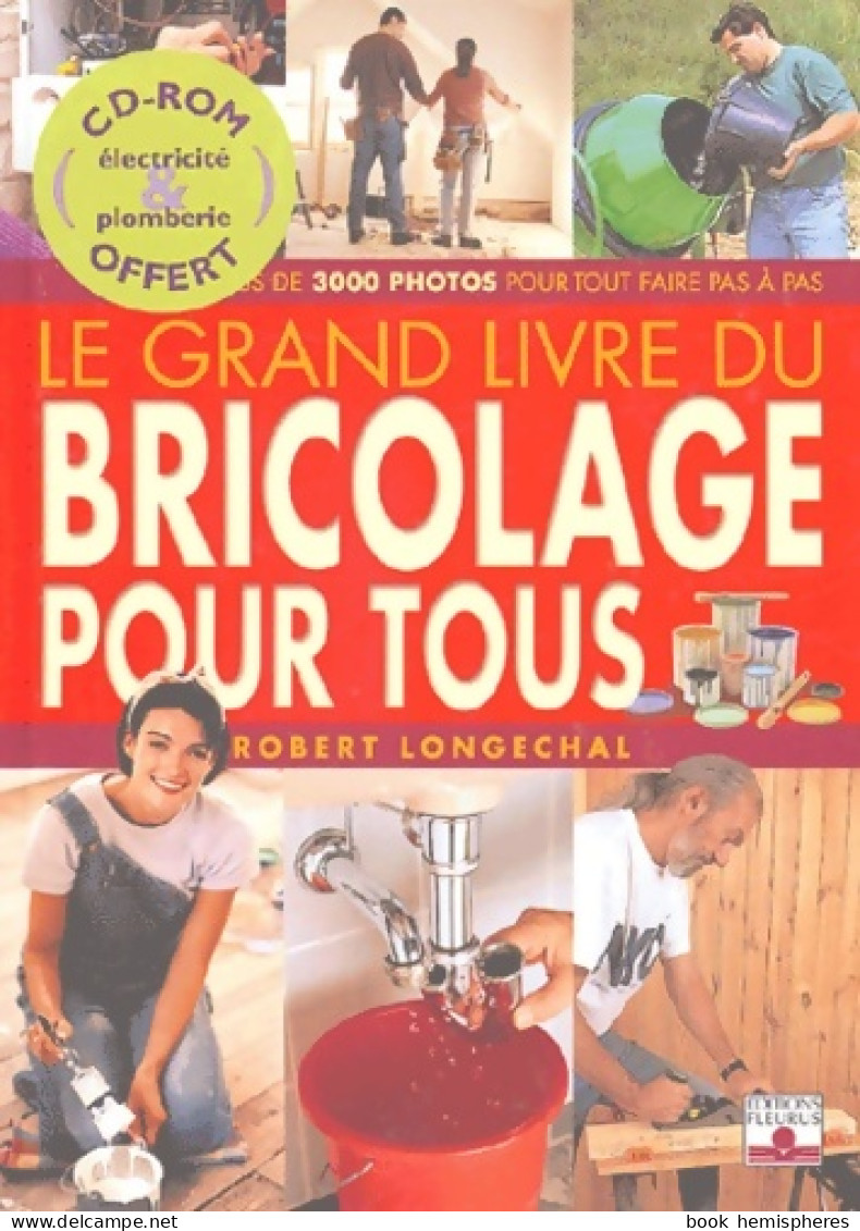 Le Grand Livre Du Bricolage Pour Tous (2004) De Robert Longechal - Do-it-yourself / Technical