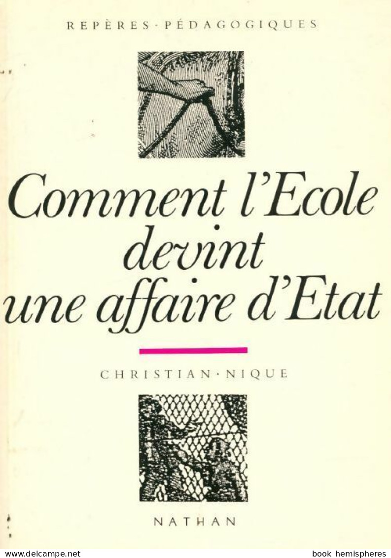 Comment L'École Devint Une Affaire D'État 1815-1840 (1990) De Christian Nique - Sin Clasificación