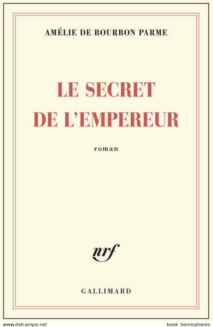 Le Secret De L'empereur (2015) De Amélie De Bourbon Parme - Historique