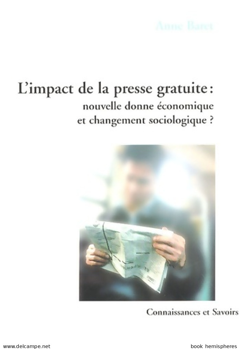 L'impact De La Presse Gratuite : Nouvelle Donne économique Et Changement Sociologique ? (2006) De A - Ciencia