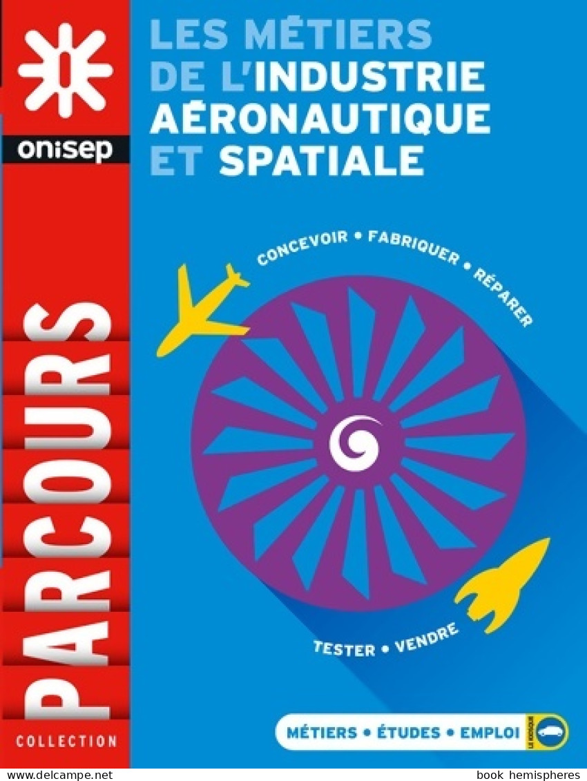 LES Métiers DE L'INDUSTRIE Aéronautique ET SPATIALE (2017) De Collectif - Unclassified