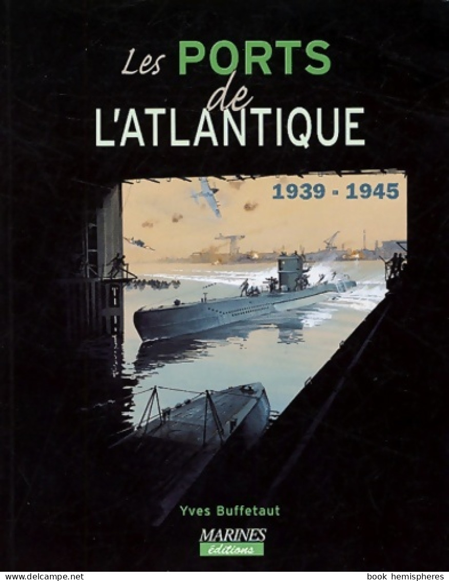 Les Ports De L'Atlantique 1939-1945 (2003) De Yves Buffetaut - Oorlog 1939-45