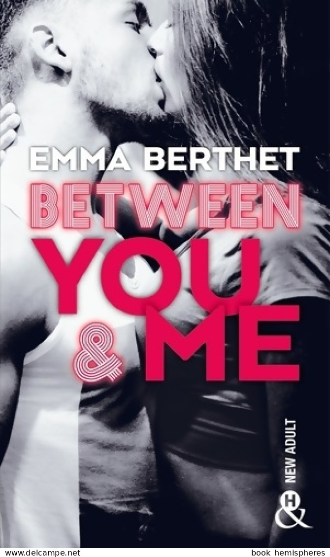 Between You & Me : Un Roman New Adult Inédit à Découvrir à Prix Mini ! (2019) De Emma Berthet - Romantique