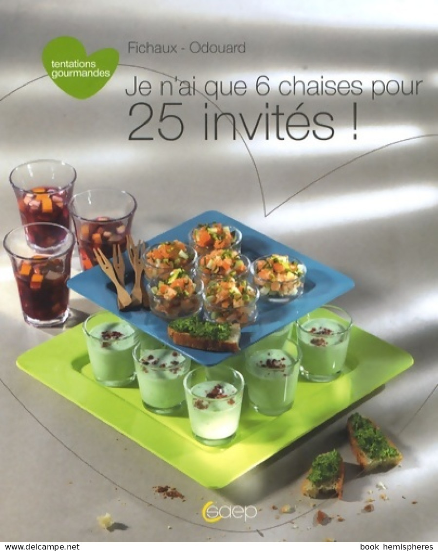 Je N'ai Que 6 Chaises Pour 25 Invités ! (2009) De Anne-Cécile Fichaux - Gastronomie