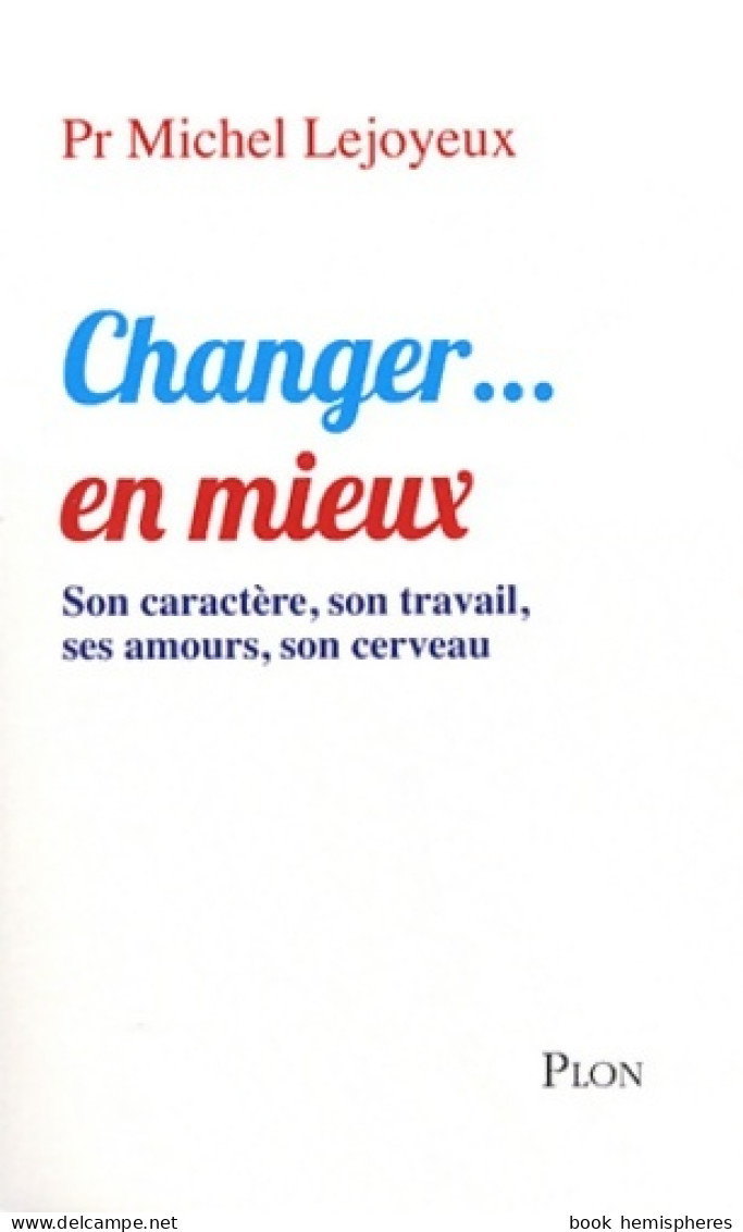 Changer... En Mieux : Son Caractère Son Travail Ses Amours Son Cerveau (2011) De Michel Lejoyeux - Other & Unclassified