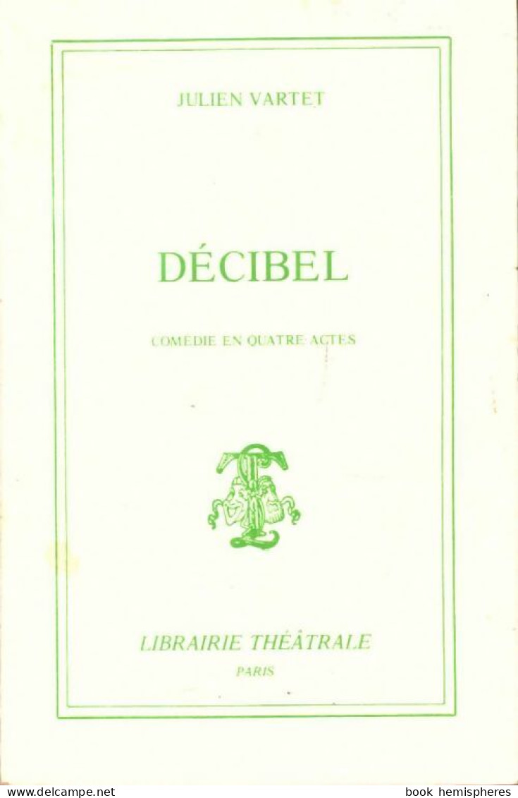 Decibel : Comédie En 4 Actes (1986) De Julien Vartet - Autres & Non Classés