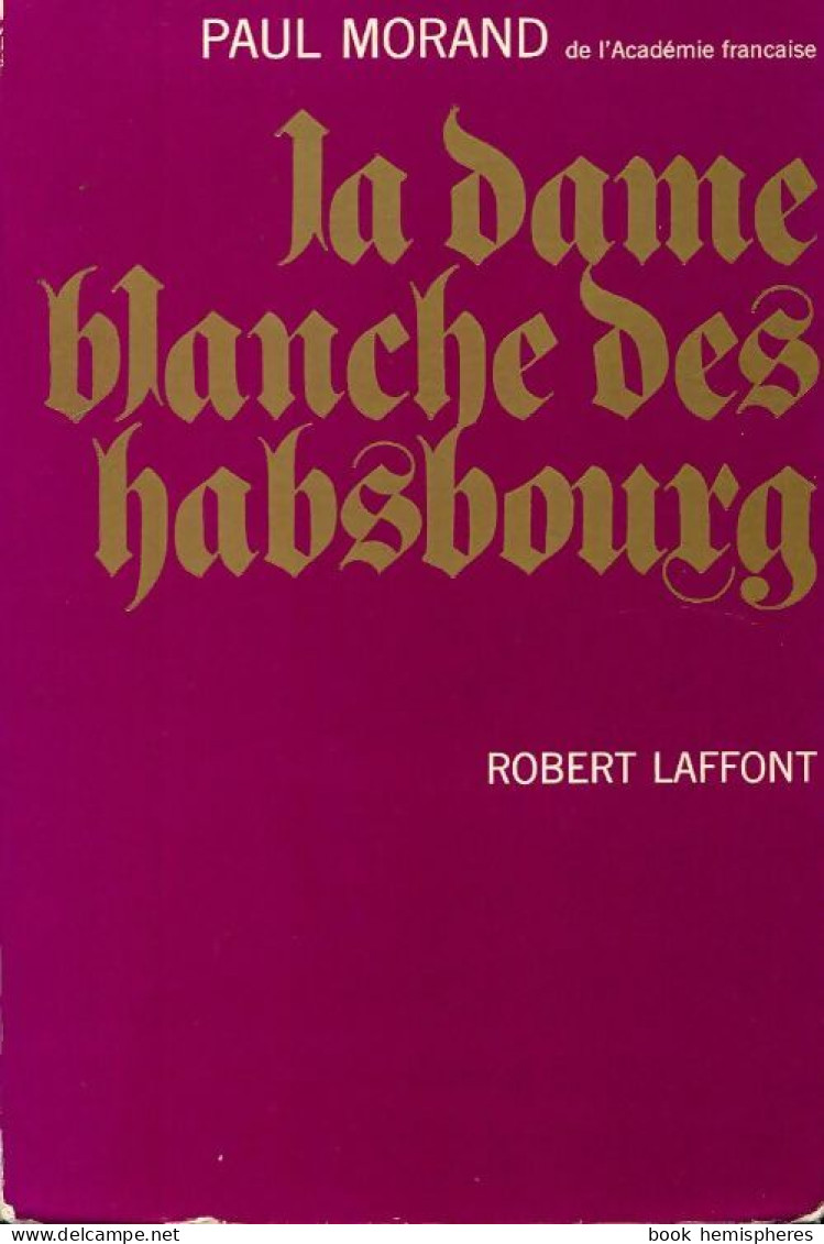 La Dame Blanche Des Habsbourg (1964) De Paul Morand - Geschiedenis