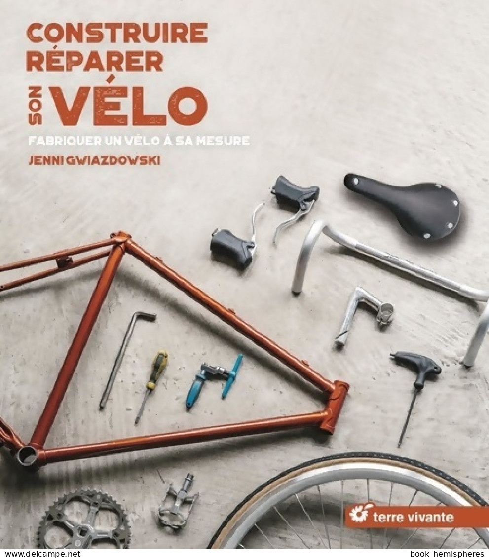 Construire Réparer Son Vélo : Fabriquer Un Vélo à Sa Mesure (2018) De Jenni Gwiazdowski - Sport