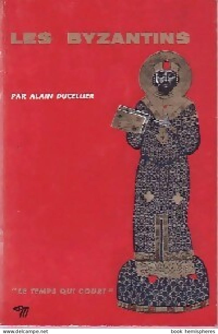Les Byzantins (1963) De Alain Ducellier - Historia