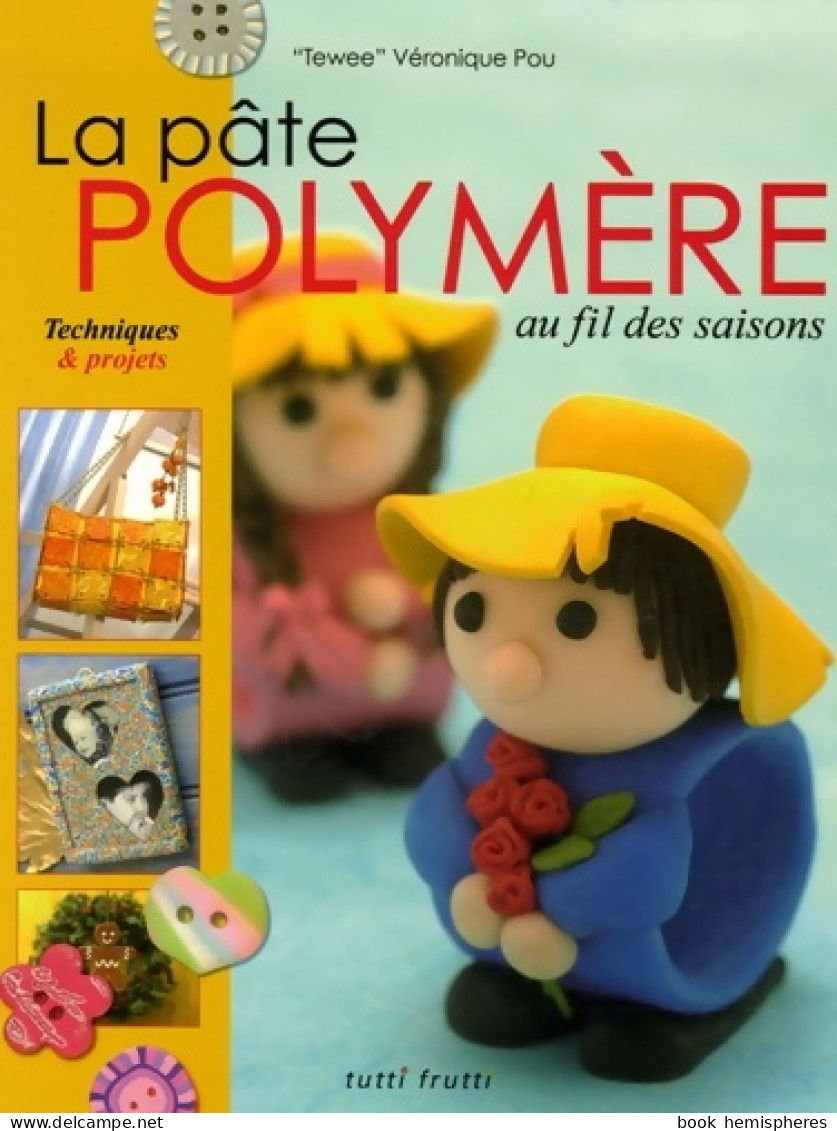 La Pâte Polymère Au Fil Des Saisons (2006) De Véronique Pou - Jardinage