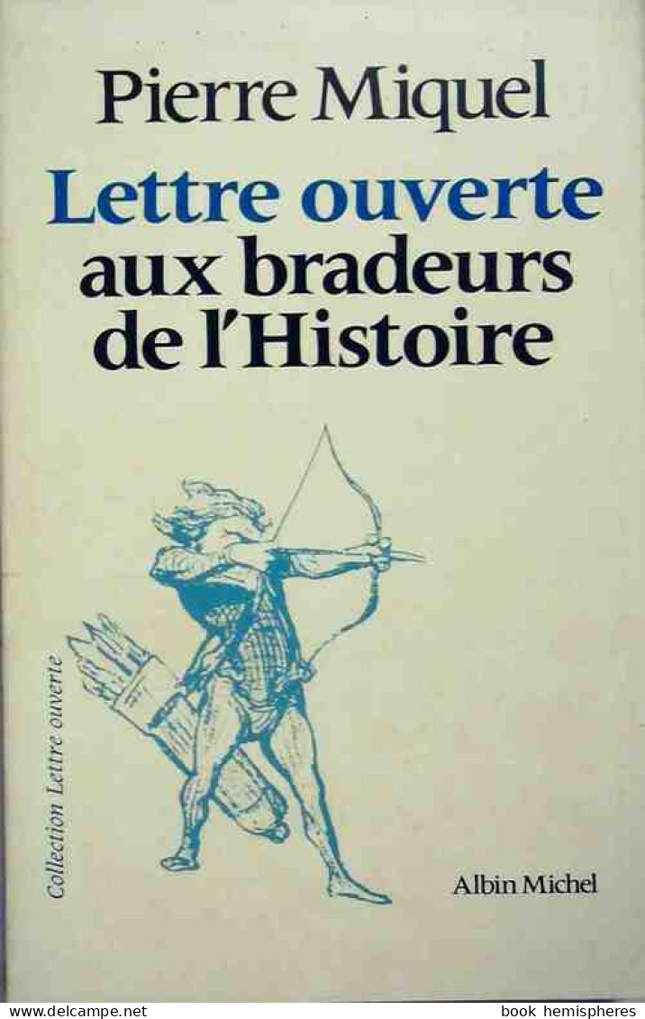 Lettre Ouverte Aux Bradeurs De L'Histoire (1981) De Pierre Miquel - Historia