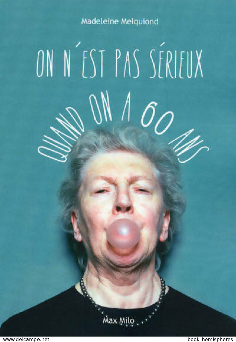 On N'est Pas Sérieux Quand On A 60 Ans (2020) De Madeleine Melquiond - Otros & Sin Clasificación