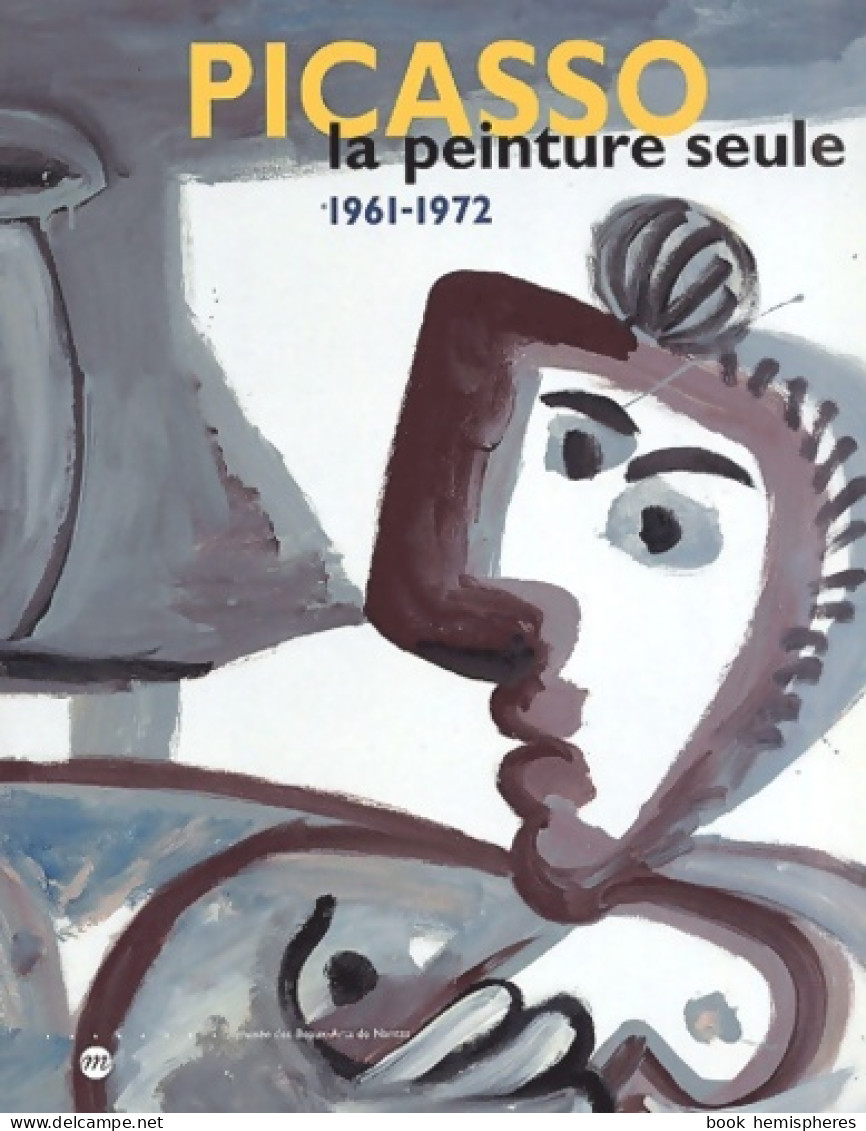 Picasso La Peinture Seule 1961-1972 : Exposition Nantes Musée Des Beaux-arts (2001) De Collectif - Arte