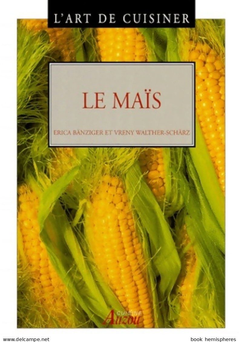 L'art De Cuisiner : Le Maïs (1999) De Erica Bänziger - Gastronomie