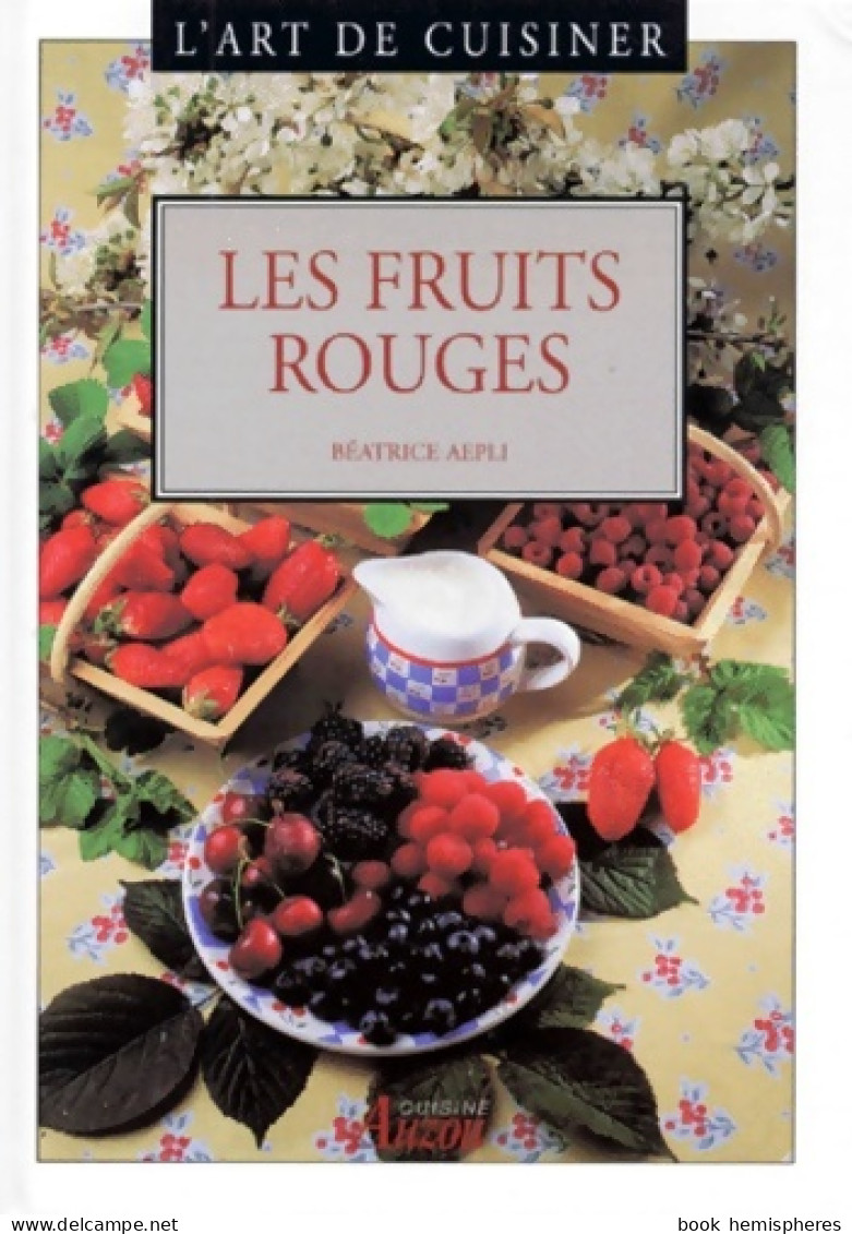 L'art De Cuisiner : Les Fruits Rouges (1998) De Béatrice Aepli - Gastronomía