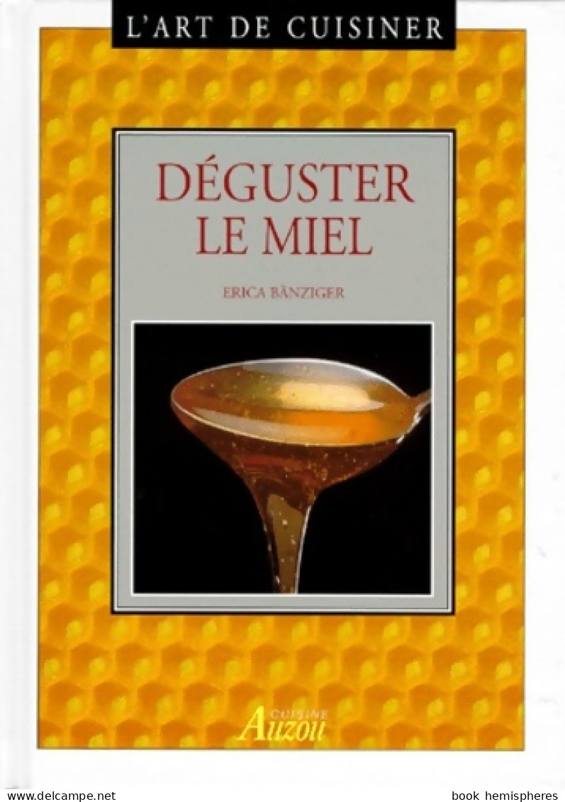 L'art De Cuisiner : Déguster Le Miel (1998) De Erica Banziger - Gastronomie