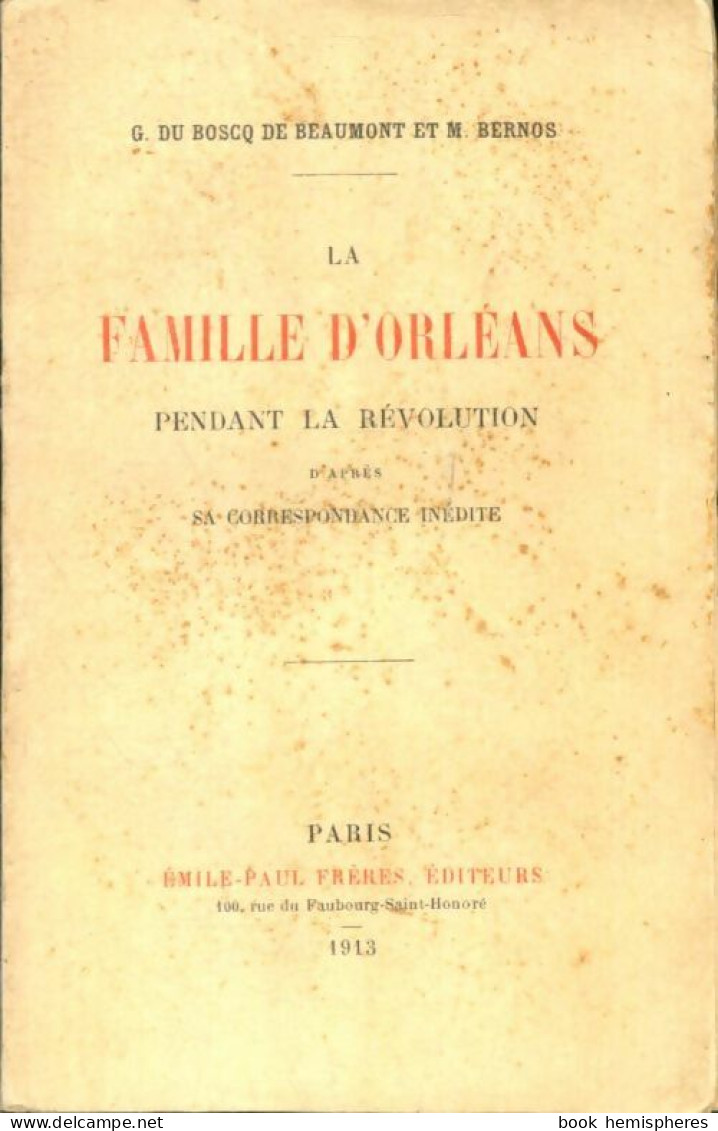 La Famille D'Orléans Pendant La Révolution D'après Sa Correspondance Inédite (1913) De M. Du Boscq De Beaum - Sonstige & Ohne Zuordnung