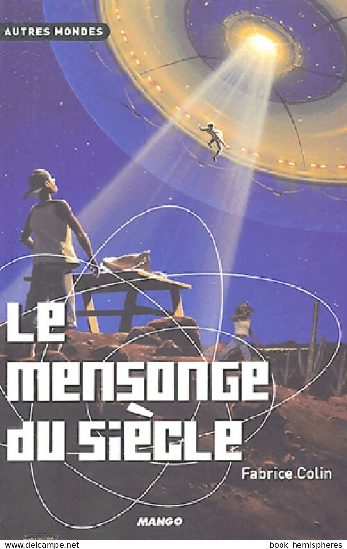 Le Mensonge Du Siècle (2006) De Fabrice Colin - Sonstige & Ohne Zuordnung