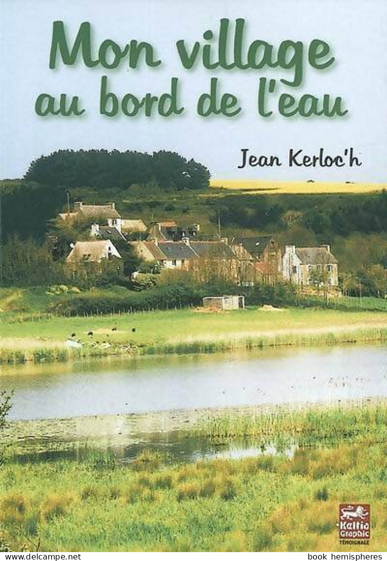 Mon Village Au Bord De L'eau (2007) De Kerloch Jean - Autres & Non Classés