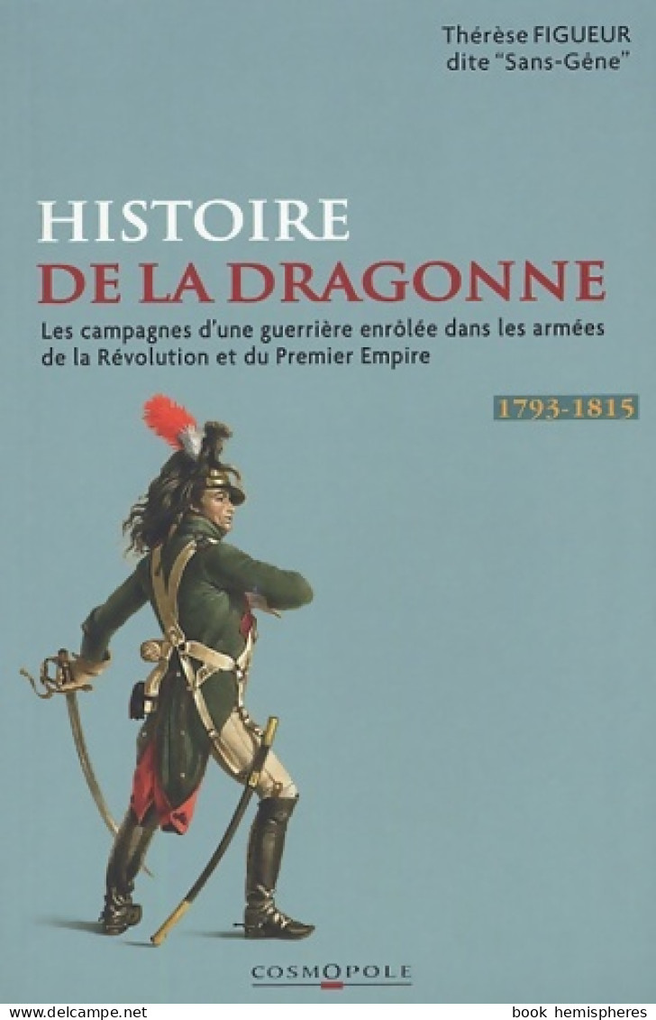 Les Campagnes De Mademoiselle Thérèse Figueur : Aujourd'hui Madame Veuve Sutter Ex-dragon Aux 15e Et  - History