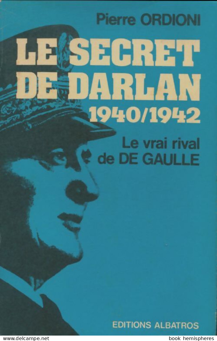Le Secret De Darlan 1940-1942 : E Vrai Rival De De Gaulle. (1974) De Pierre Ordioni - War 1939-45