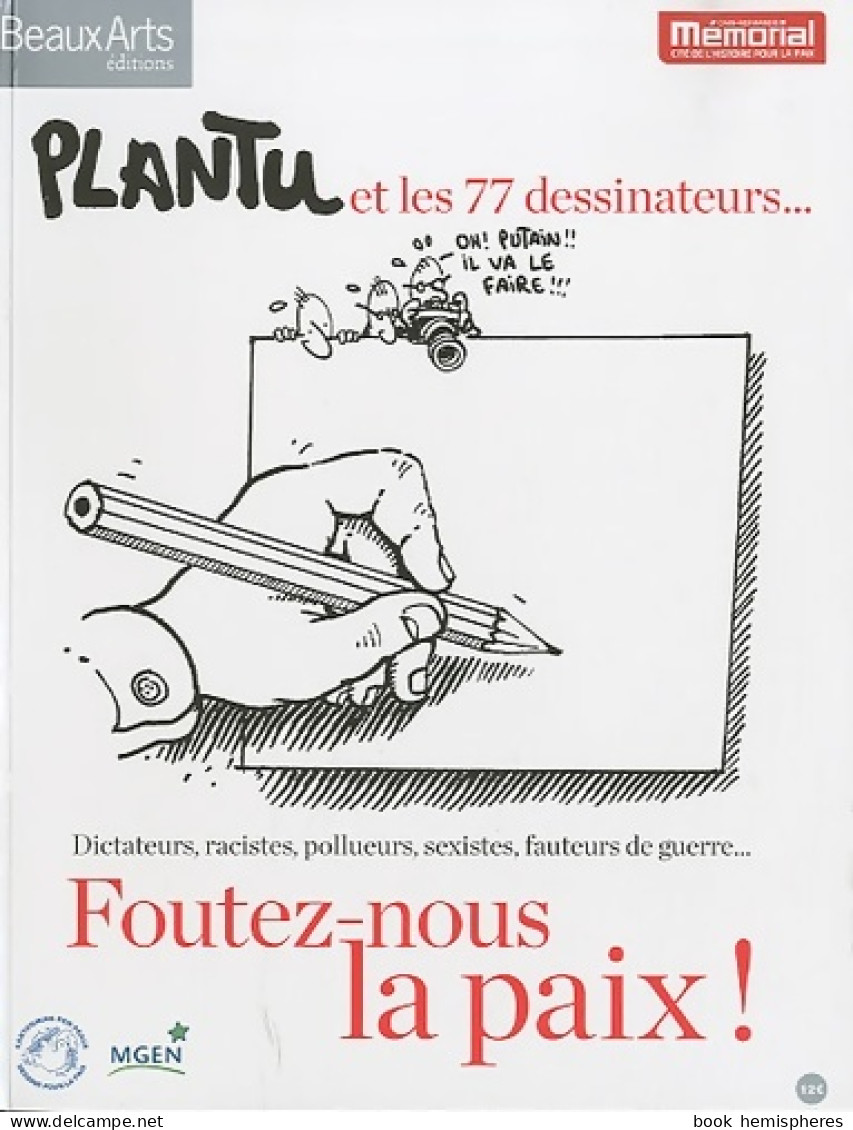 Foutez-nous La Paix ! : Plantu Et Les 77 Dessinateurs... (2010) De Plantu - Humour