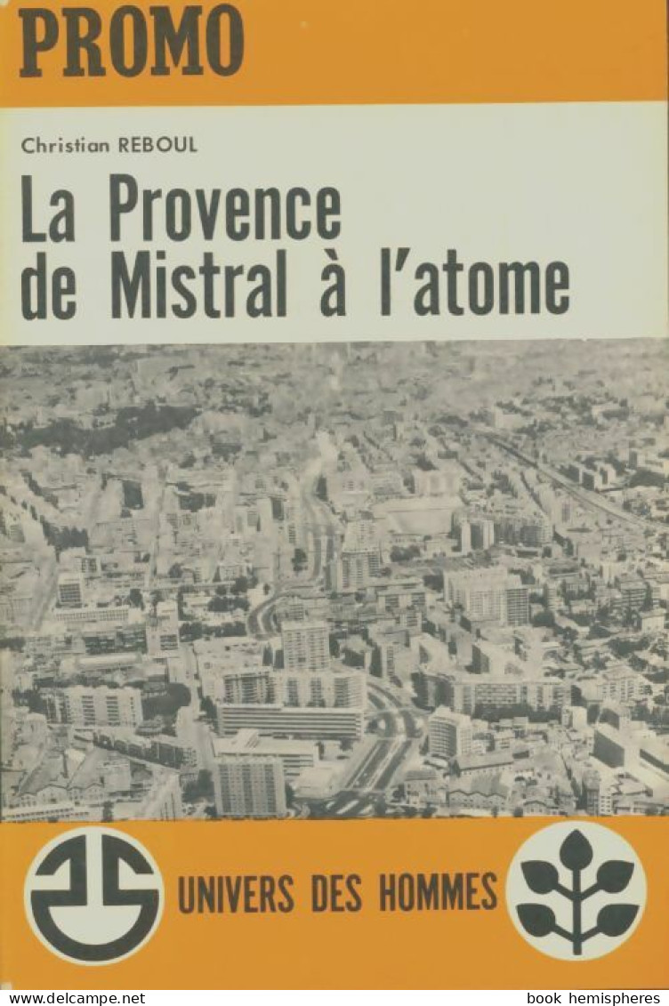 La Provence De Mistral à L'atome (1964) De Christian Reboul - Zonder Classificatie