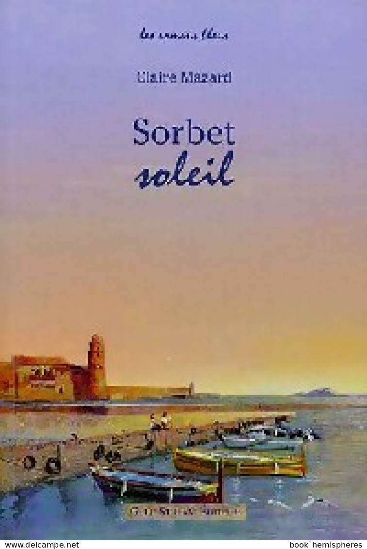 Sorbet Soleil (2006) De Claire Mazard - Sonstige & Ohne Zuordnung