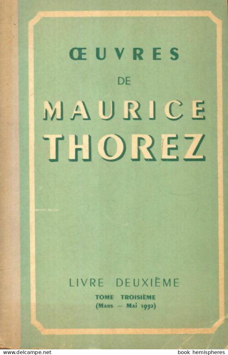 Oeuvres De Maurice Thorez Livre Deuxième Tome III (1951) De Maurice Thorez - Politique