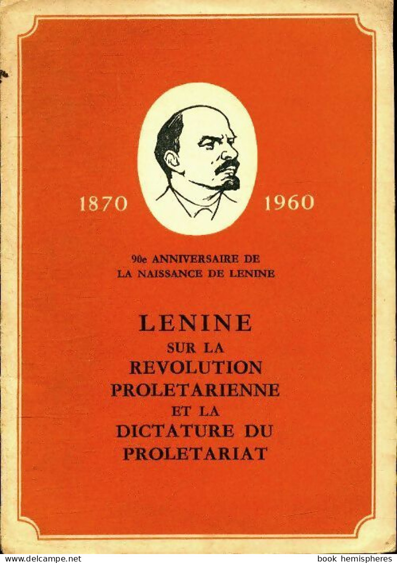 Lénine Sur La Révolution Prolétarienne Et La Dictature Du Prolétariat (1960) De Collectif - Politique