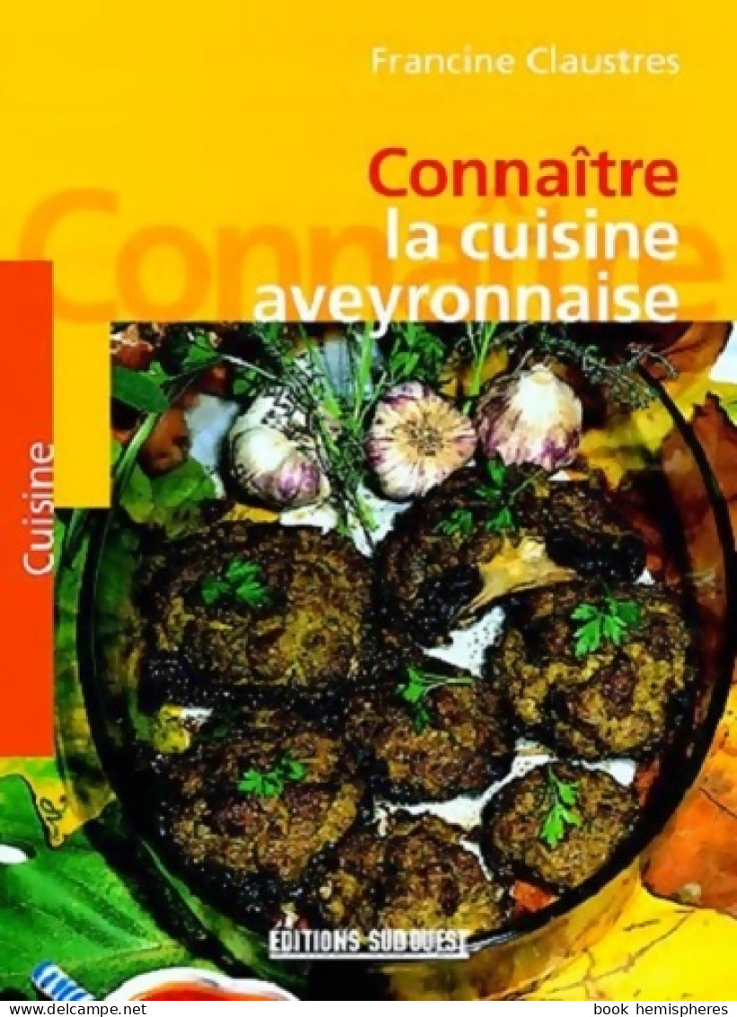 Connaître La Cuisine Aveyronnaise (1996) De Francine Claustres - Gastronomie