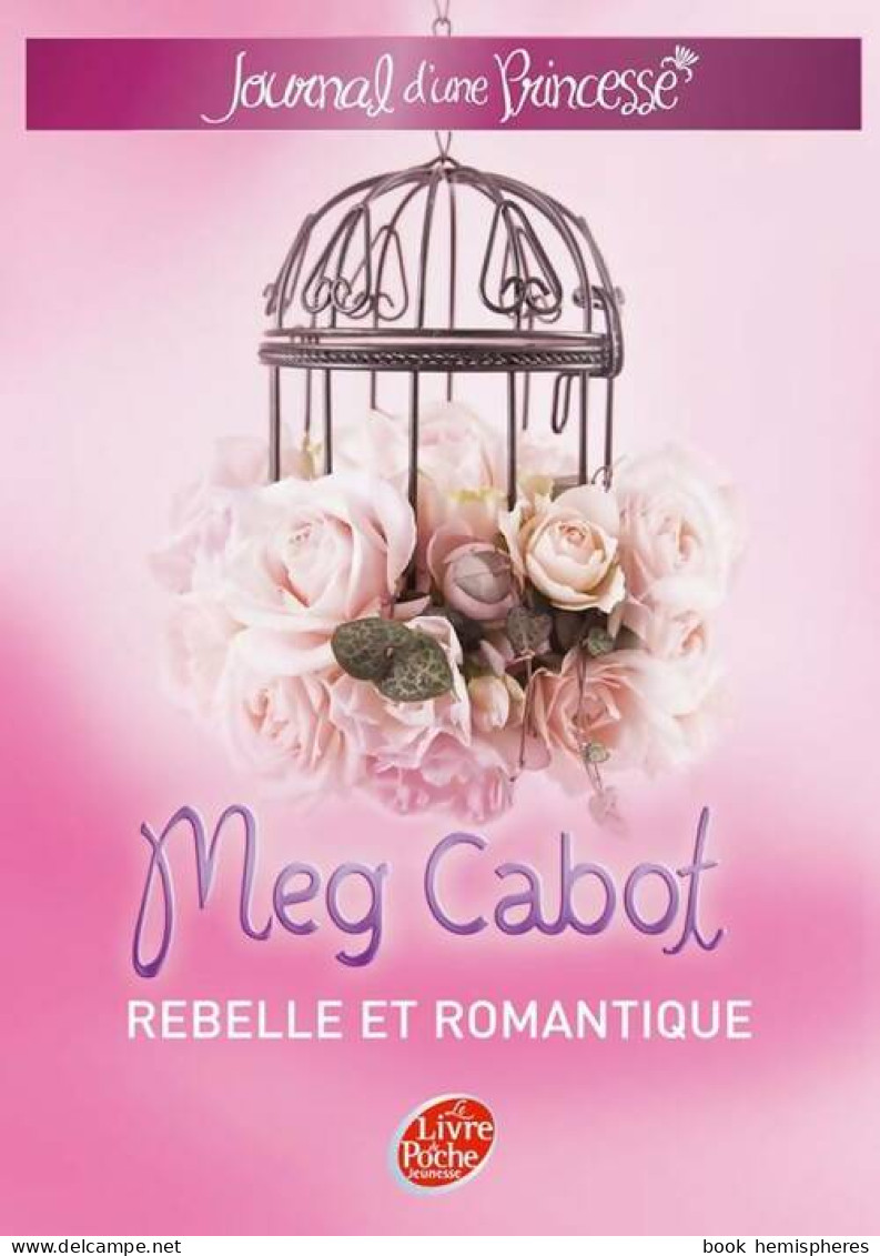 Journal D'une Princesse Tome VI : Une Princesse Rebelle Et Romantique (2009) De Meg Cabot - Other & Unclassified