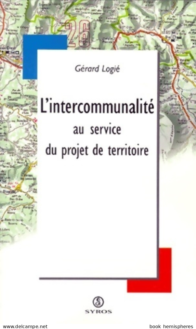 Intercommunalité Au Service Du Projet De Territoire (1999) De Gérald Logié - Politica