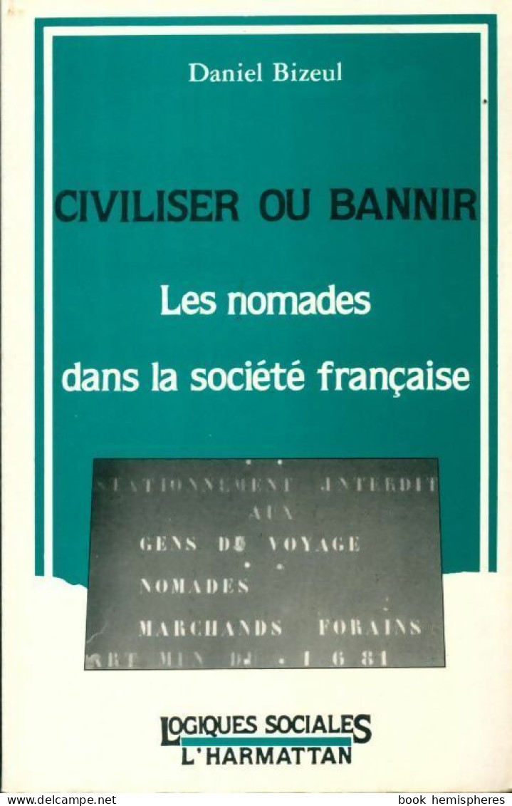Civiliser Ou Bannir : Les Nomades Dans La Société Française (1989) De Daniel Bizeul - Ciencia