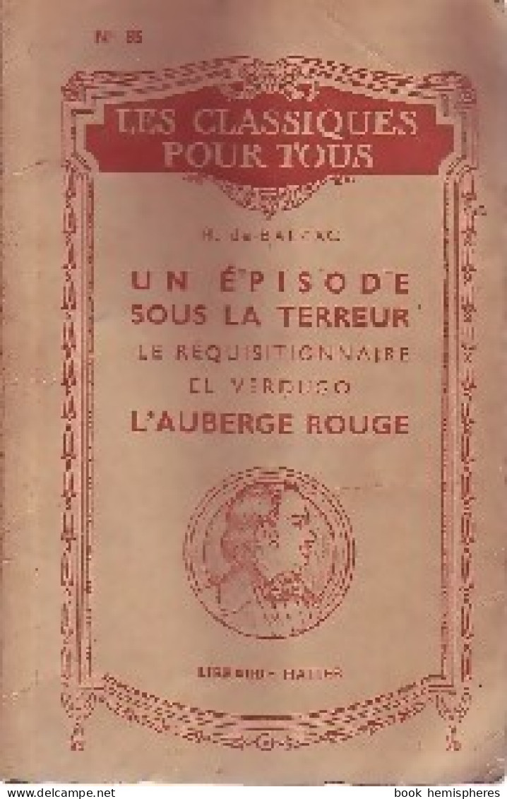 Un épisode Sous La Terreur / Le Réquisitionnaire / El Verdugo / L'auberge Rouge (1938) De Honoré De Balza - Classic Authors