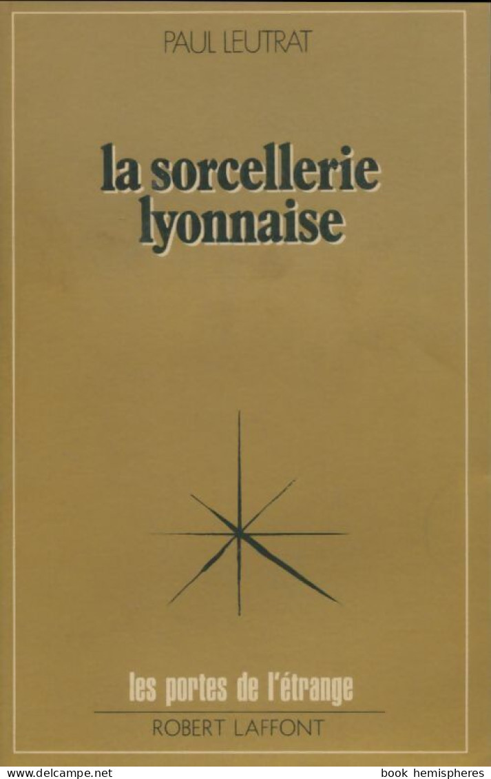 La Sorcellerie Lyonnaise (1977) De Paul Leutrat - Esotérisme