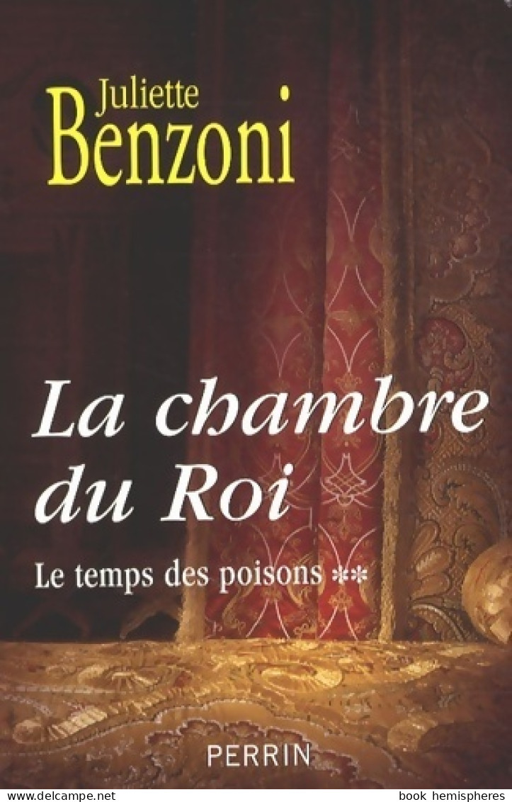 Le Temps Des Poisons : Tome II La Chambre Du Roi (2009) De Juliette Benzoni - Historique
