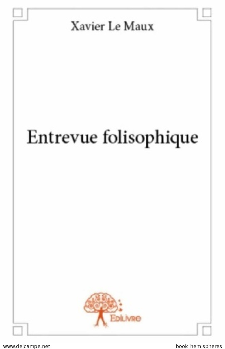 Entrevue Folisophique (2015) De Xavier Le Maux - Autres & Non Classés